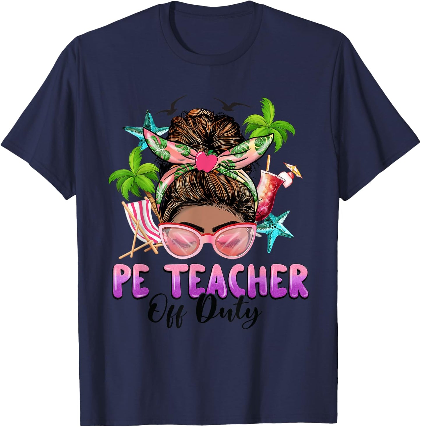 PE Teacher Off Duty Messy Bun Black Women Last Day Of School T-Shirt - T-Shirt | Navy