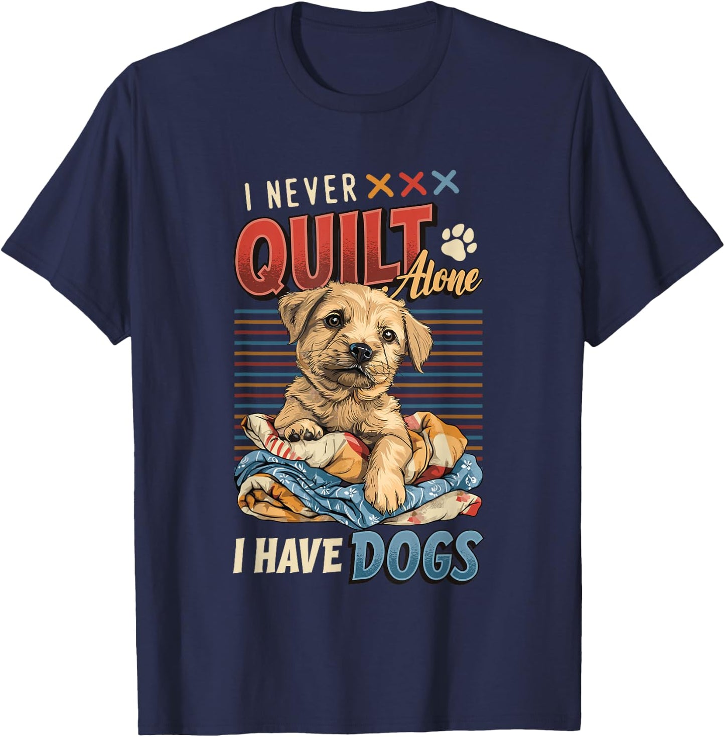 I Never Quilt Alone I Have Dogs Quilting T-Shirt - T-Shirt | Navy