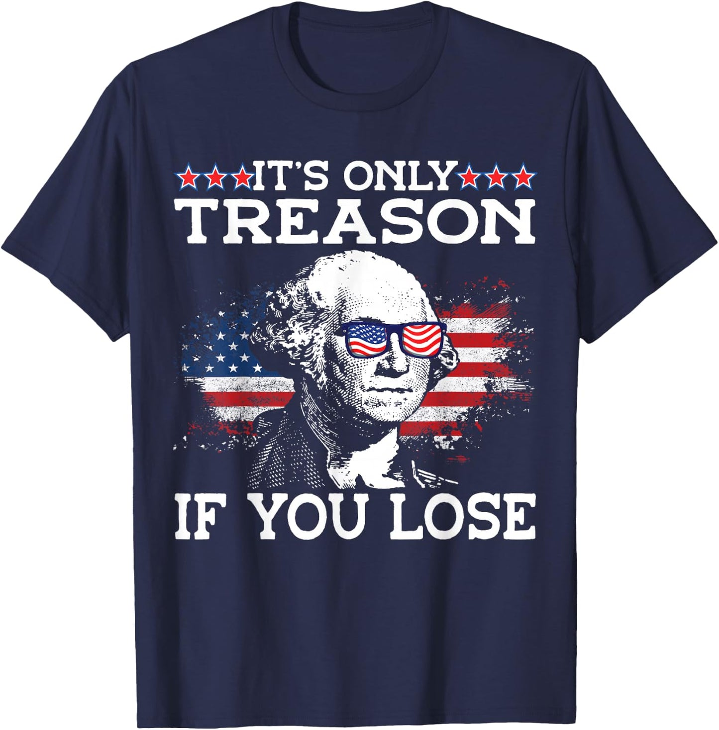 George Washington It's Only Treason If You Lose 4th Of July Men T-Shirt - T-Shirt | Navy