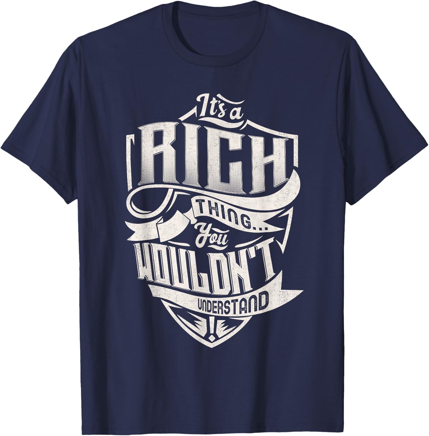 It's A RICH Thing You Wouldn't Understand Family Name T-Shirt - T-Shirt | Navy