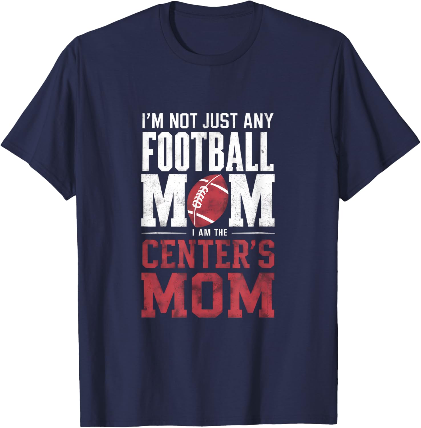 I'm Not Just Any Football Mom Center's Mom T-Shirt - T-Shirt | Navy