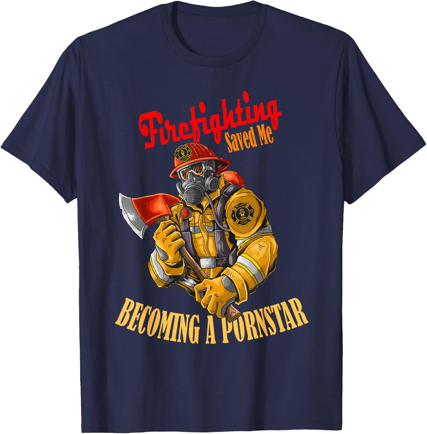 Firefighting saved me becoming a pornstar humor T-Shirt - T-Shirt | Navy