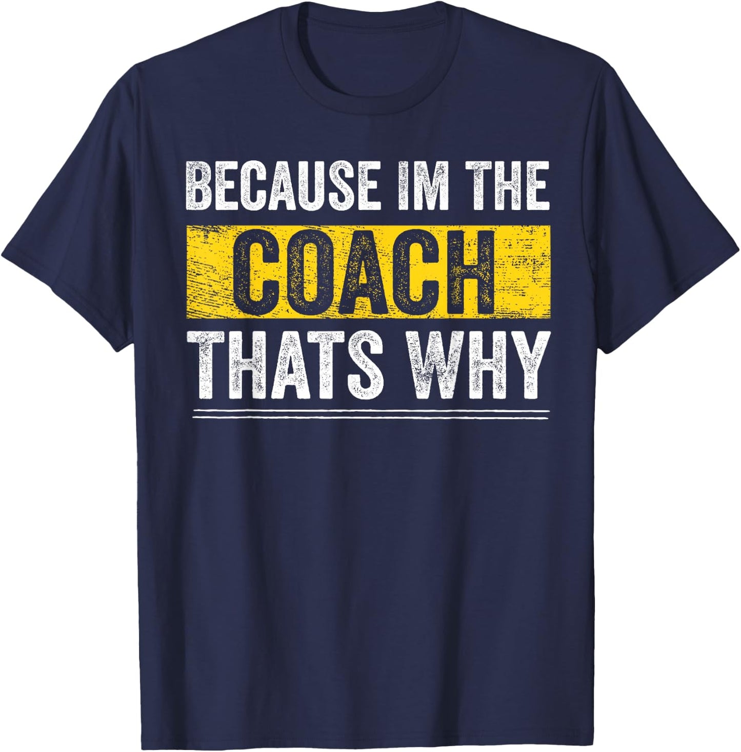 Because I'm The Coach That's Why Funny Vintage Coaching Gift Small T-Shirt - T-Shirt | Navy