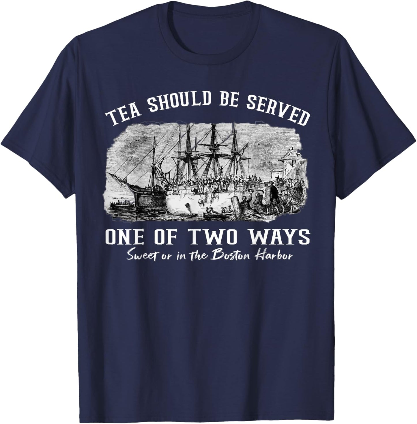 Tea Should Be Served One of Two Ways 1773 Party 4th of July T-Shirt - T-Shirt | Navy