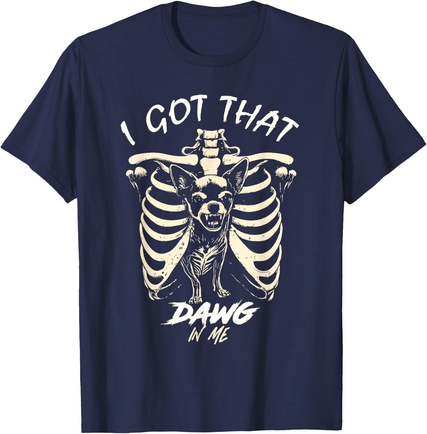 I Got That Dog In Me Skeleton Chihuahua Funny Viral Dog Meme T-Shirt - T-Shirt | Navy