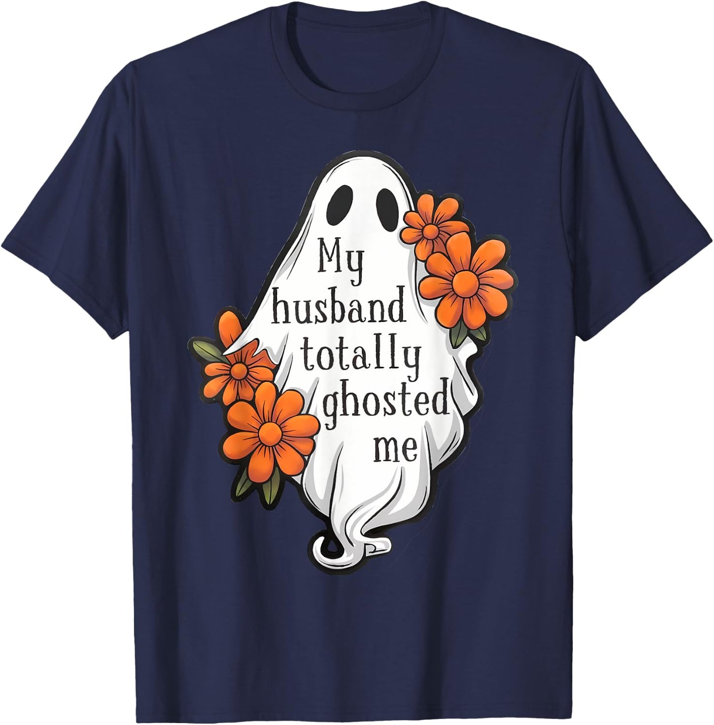 My Husband Totally Ghosted Me Funny Halloween Costume Spooky T-Shirt - T-Shirt | Navy