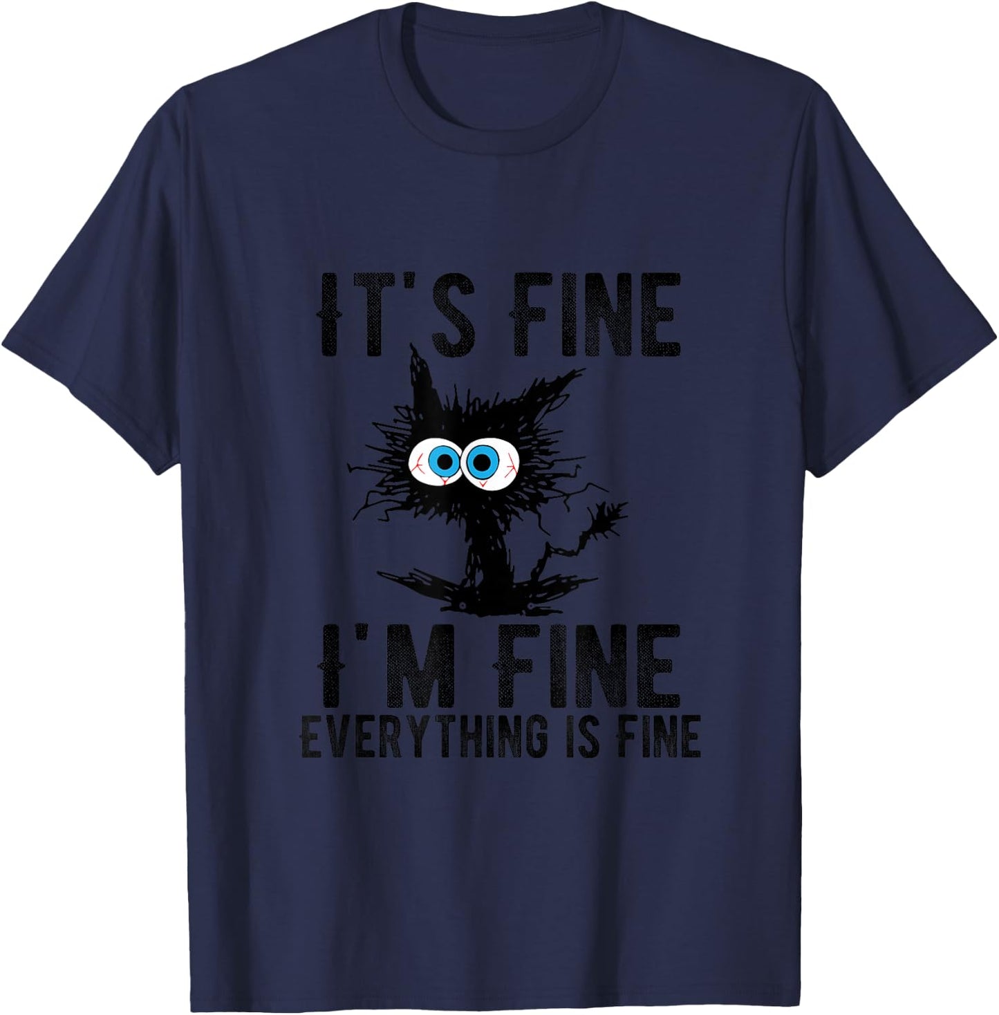 It's Fine I'm Fine Everything is Fine Funny Cat Kitty Lover T-Shirt - T-Shirt | Navy