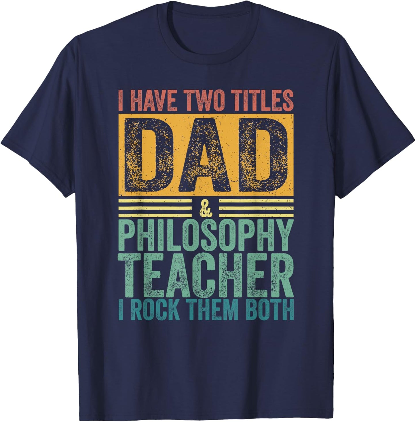 I Have Two Titles Dad And Philosophy Teacher Father's Day T-Shirt - T-Shirt | Navy