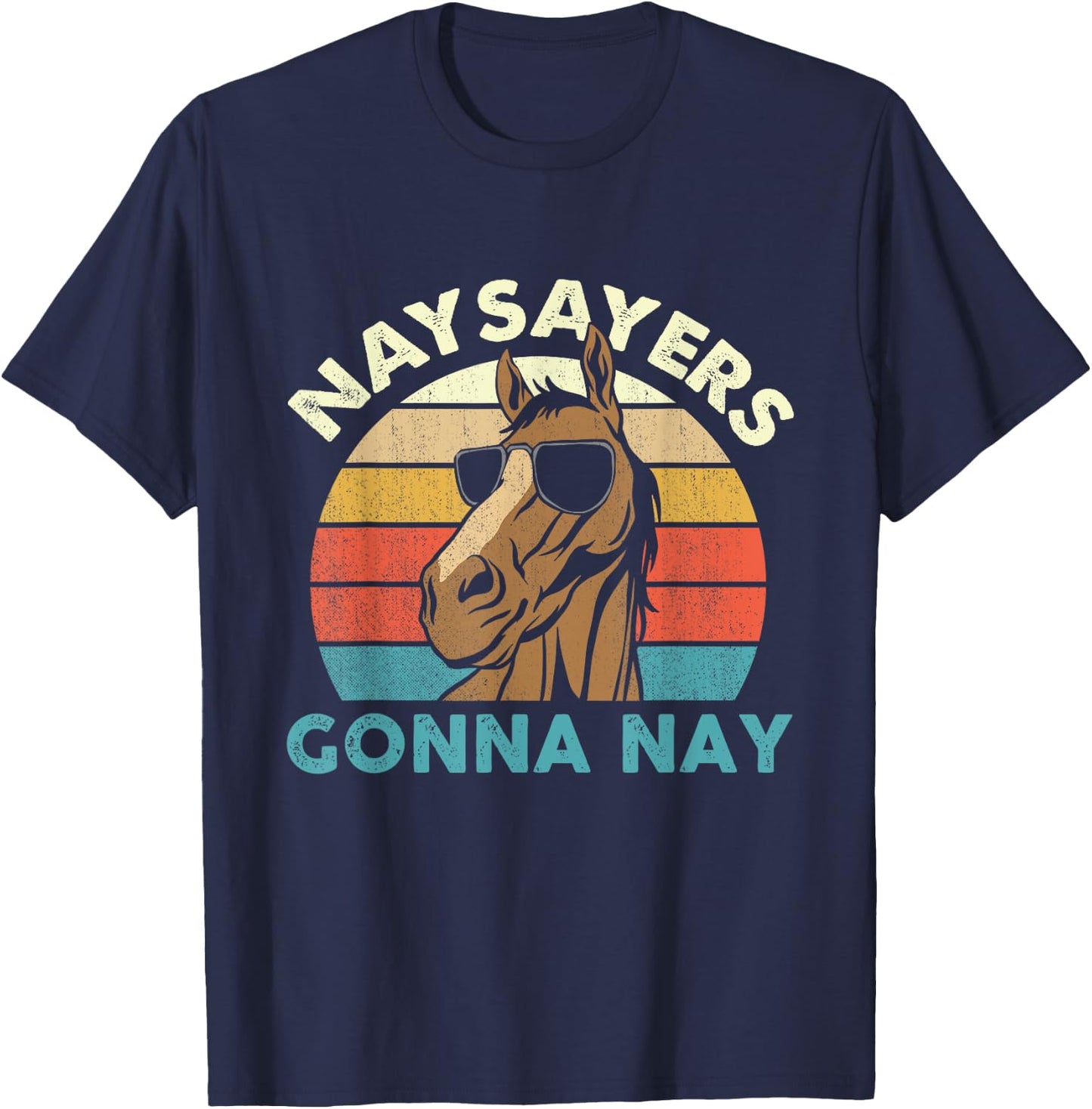 Naysayers Gonna Nay - Horse Lover Equestrian Horse Rider T-Shirt - T-Shirt | Navy