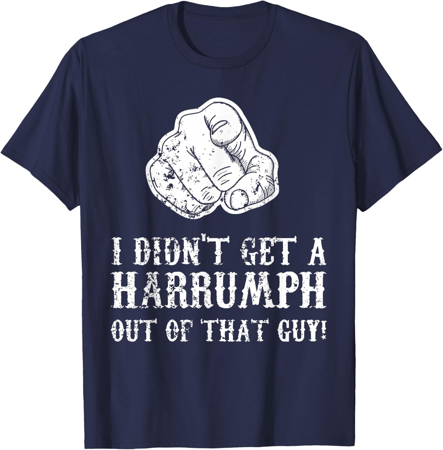 Blazing Saddles I Didn't Get A Harrumph Outta That Guy T-Shirt - T-Shirt | Navy