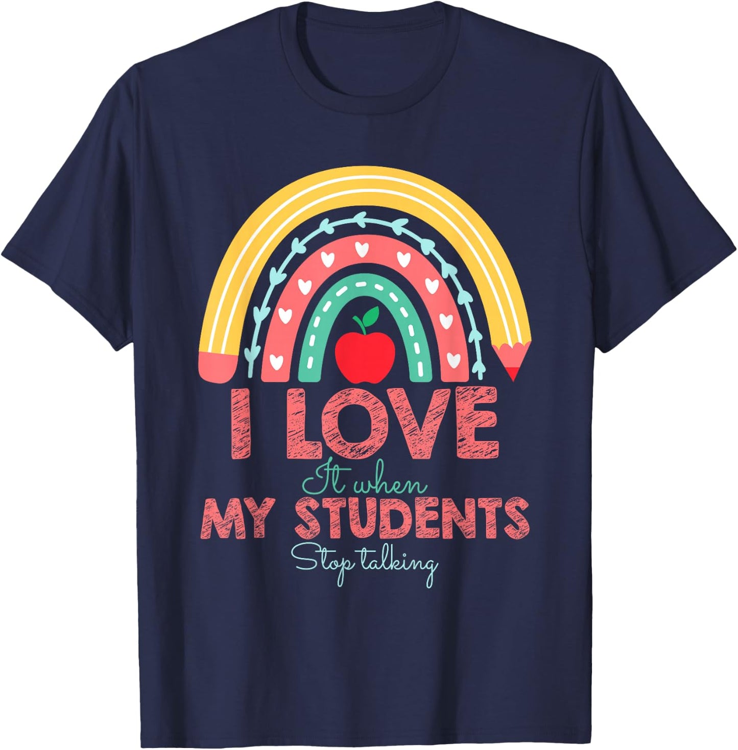 I Love It When My Students Stop Talking Funny Teacher T-Shirt - T-Shirt | Navy