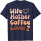 Wife Mother Coffee Lover Women Mothers Day Mom T-Shirt - T-Shirt | Navy