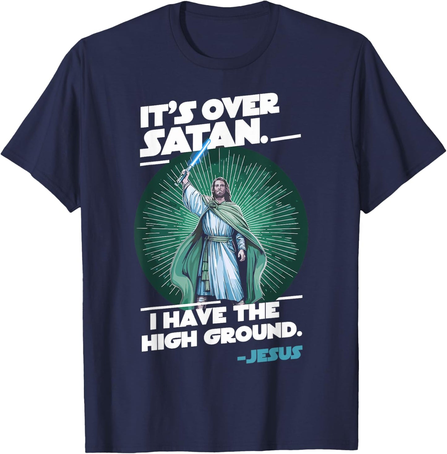It Is Over Satan I Have High Ground Jesus T-Shirt - T-Shirt | Navy