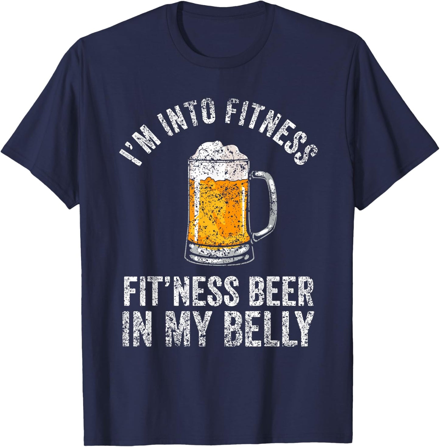 I'm Into Fitness Fit'ness Beer In My Belly Lover Beers Beer T-Shirt - T-Shirt | Navy