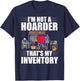 I'm Not A Hoarder That's My Inventory Flea Market Garage T-Shirt - T-Shirt | Navy