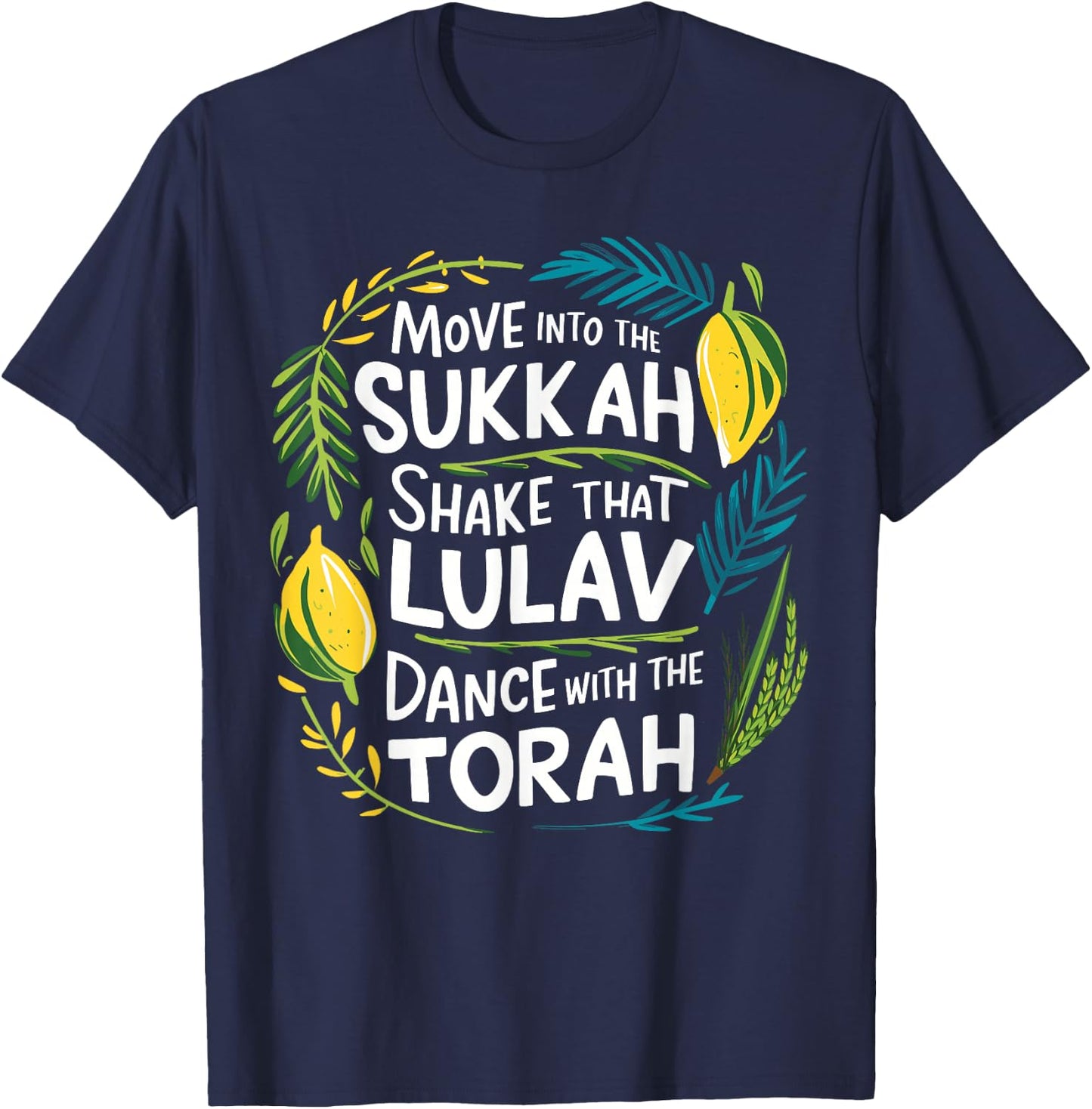 Sukkot Move into the Sukkah Shake Lulav Dance Torah T-Shirt - T-Shirt | Navy