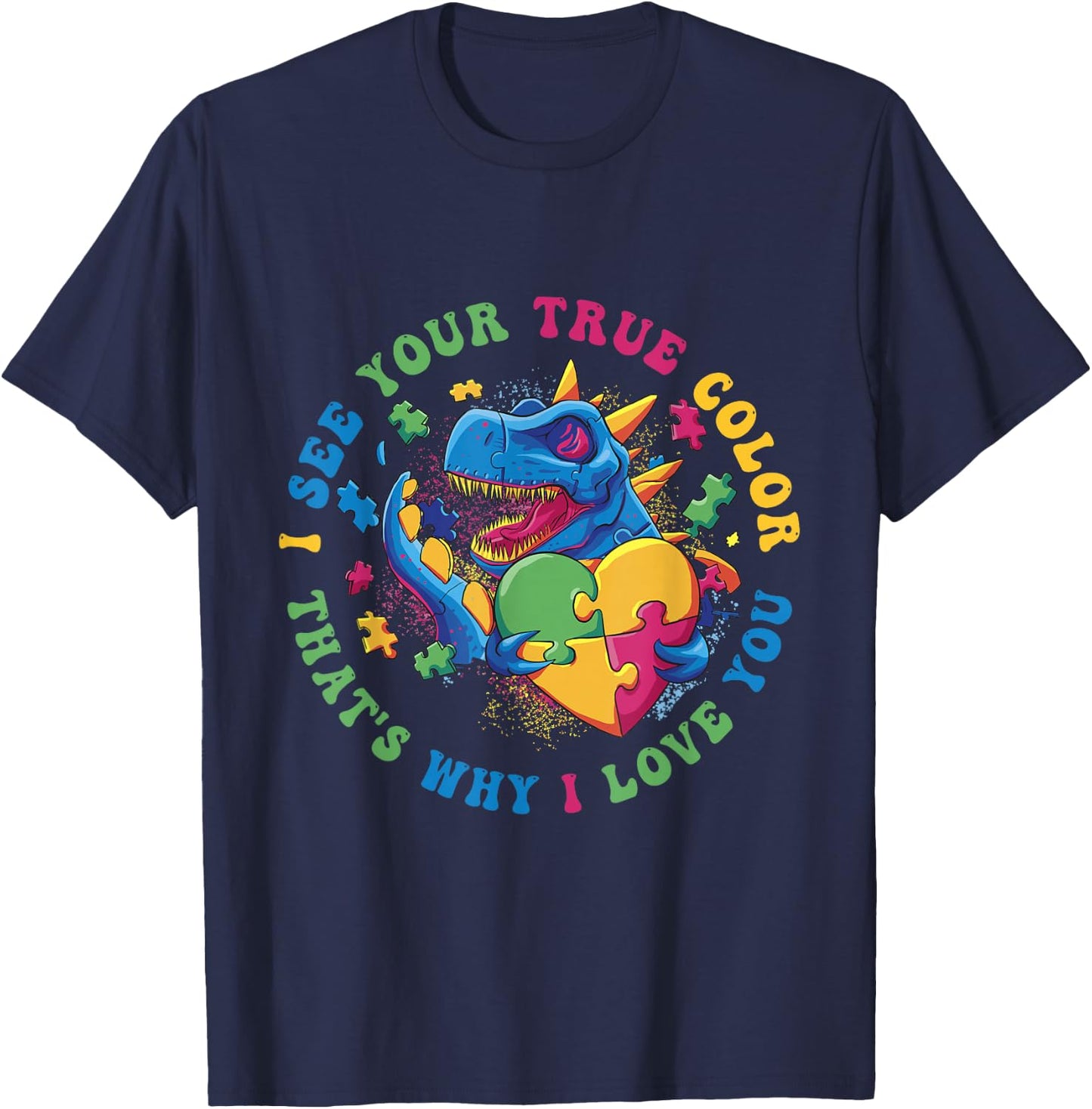 I See Your True Color That's Why I Love You Autist Autism T-Shirt - T-Shirt | Navy