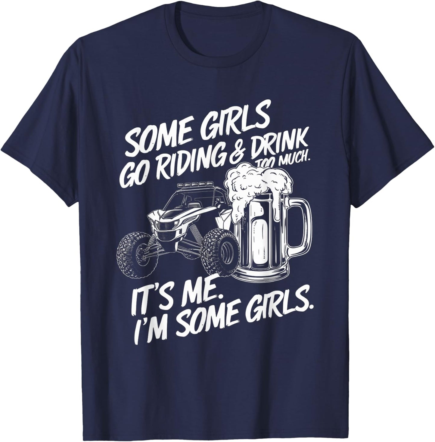 Some Girls Go Riding And Drink Too Much Party Offroad Lover T-Shirt - T-Shirt | Navy