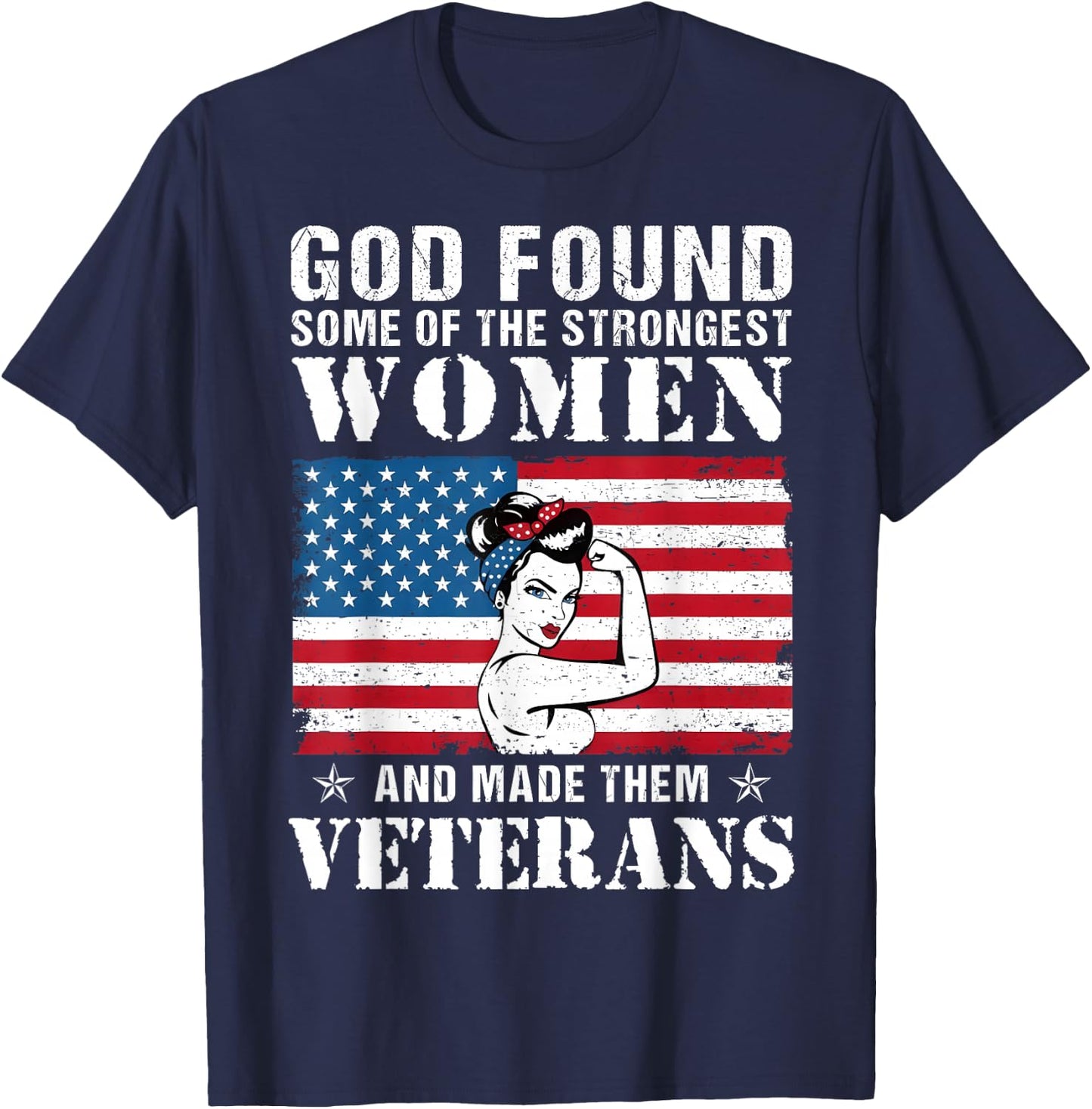 God Found Some Of The Strongest Women And Made Them Veterans T-Shirt - T-Shirt | Navy