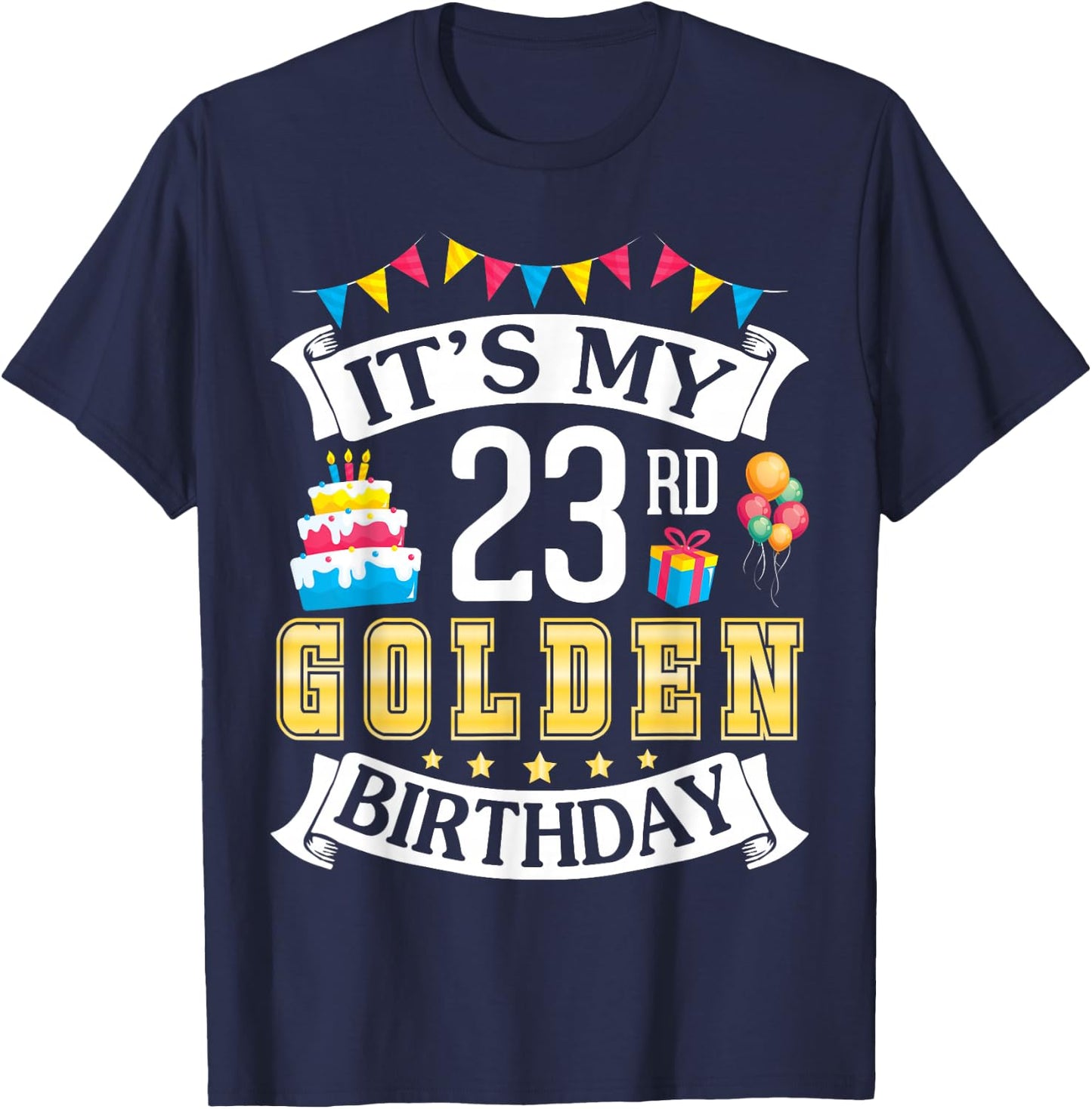 It's My 23rd Golden Birthday Happy To Me 23 Years Born 1999 T-Shirt - T-Shirt | Navy
