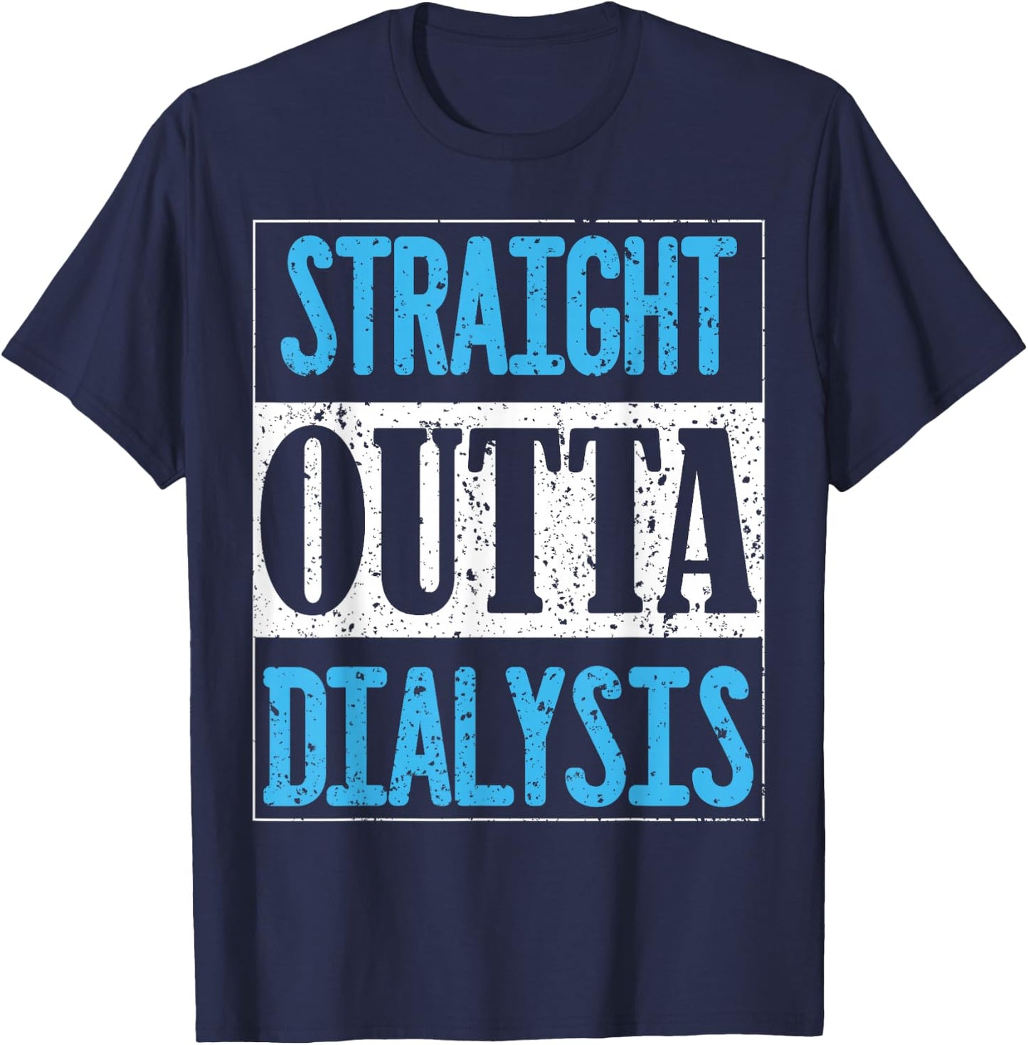 Straight Outta Dialysis Gifts for Patients T-Shirt - T-Shirt | Navy