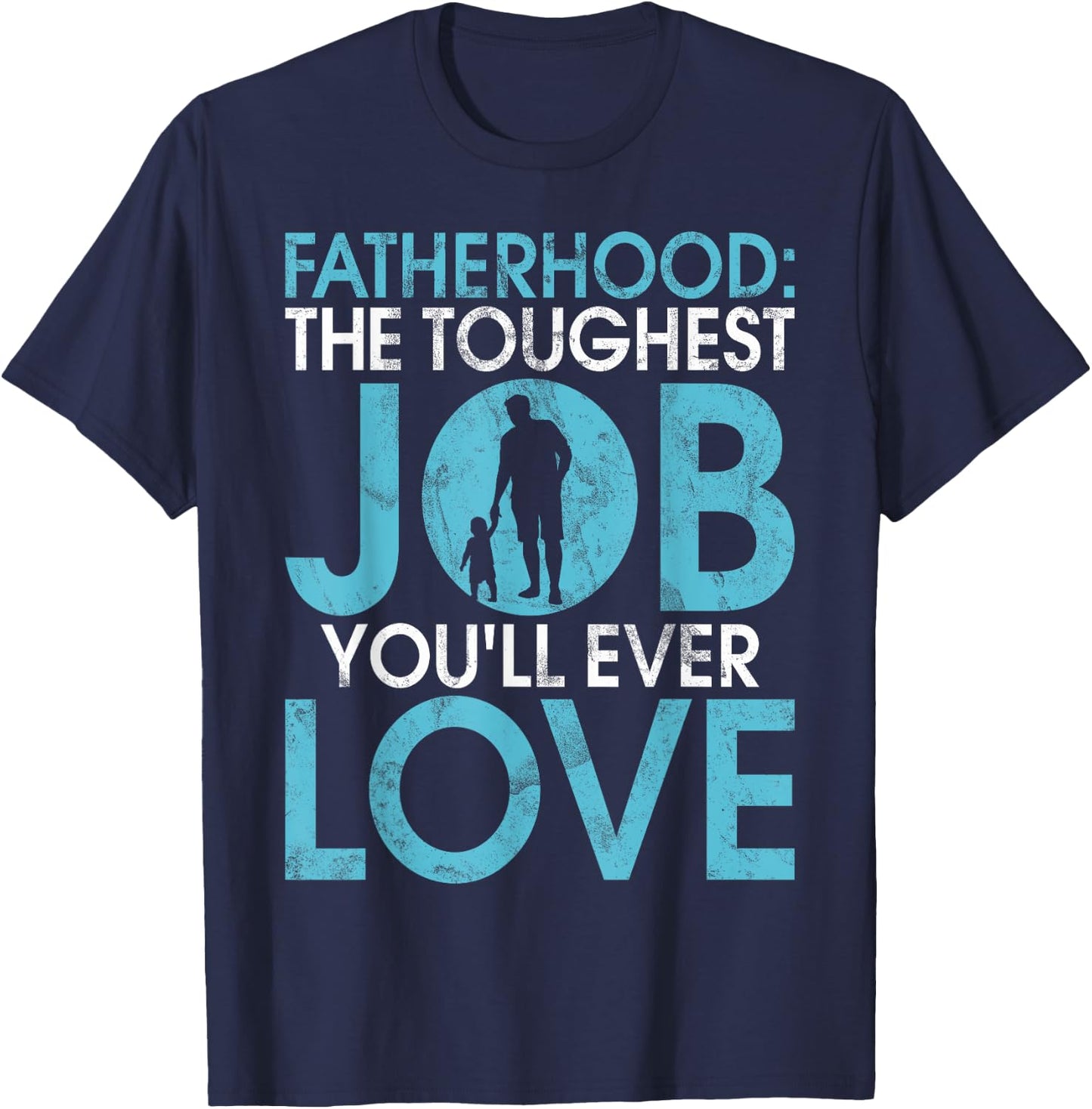 Fatherhood the toughest Job you will ever Love New Dad T-Shirt - T-Shirt | Navy