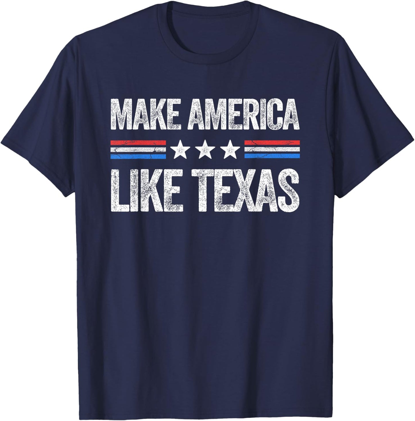 Make America Like Texas Funny US Patriotic 4th of July T-Shirt - T-Shirt | Navy