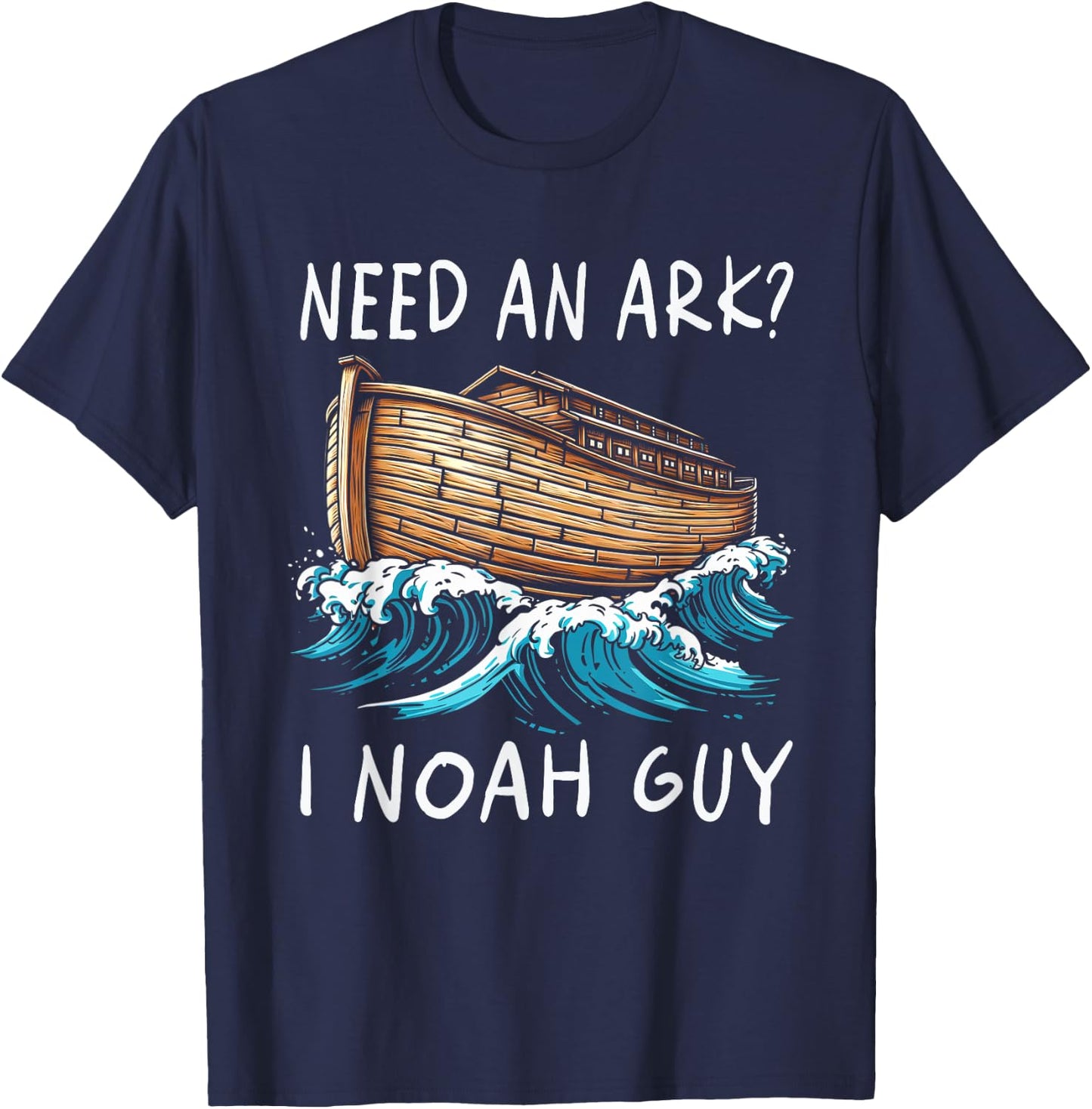 Need An Ark I Noah Guy Graphic Funny Faiths God Religion T-Shirt - T-Shirt | Navy