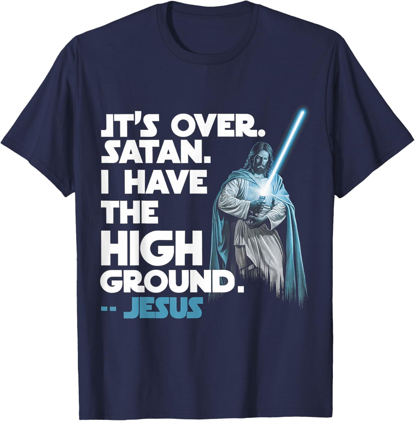 It Is Over Satan I Have High Ground Jesus T-Shirt - T-Shirt | Navy