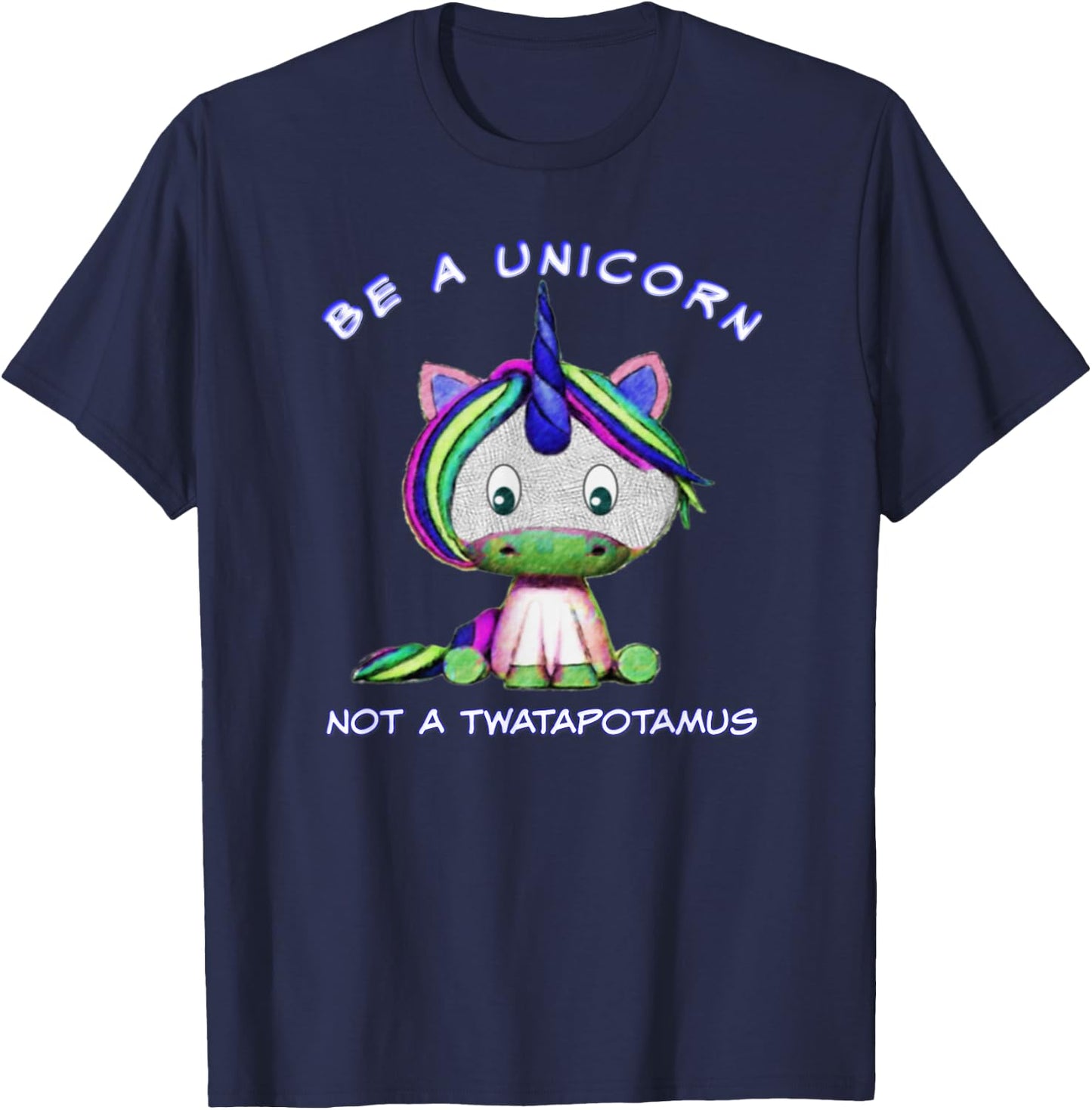 Be A Unicorn Not A Twatapotamus Cute Sassy Funny T-Shirt - T-Shirt | Navy