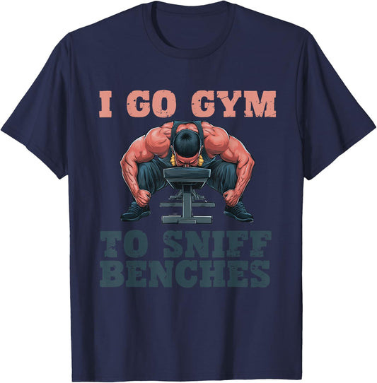 I Go Gym To Sniff Benches Funny Embarrassing Workout Meme T-Shirt - T-Shirt | Navy