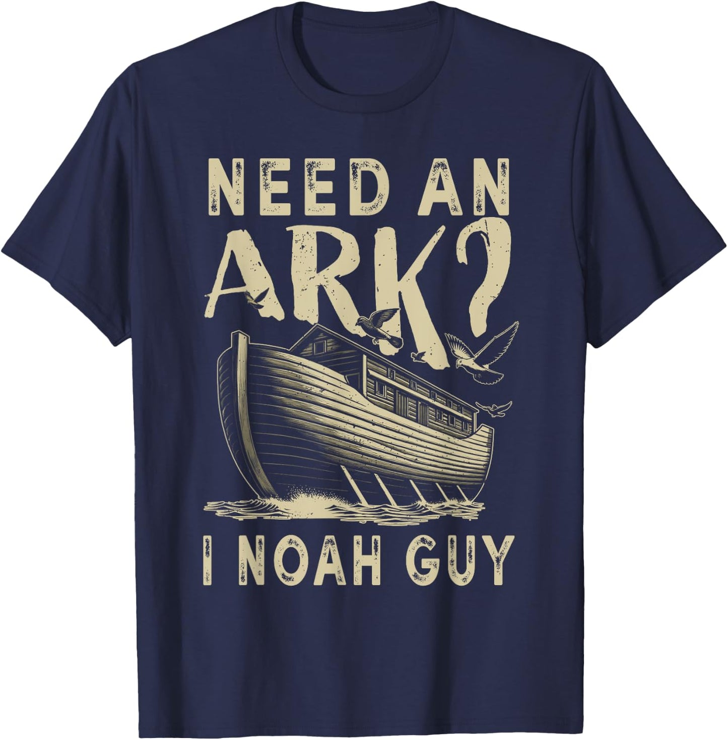 Need An Ark I Noah Guy Funny Christian Religion God Bible T-Shirt - T-Shirt | Navy
