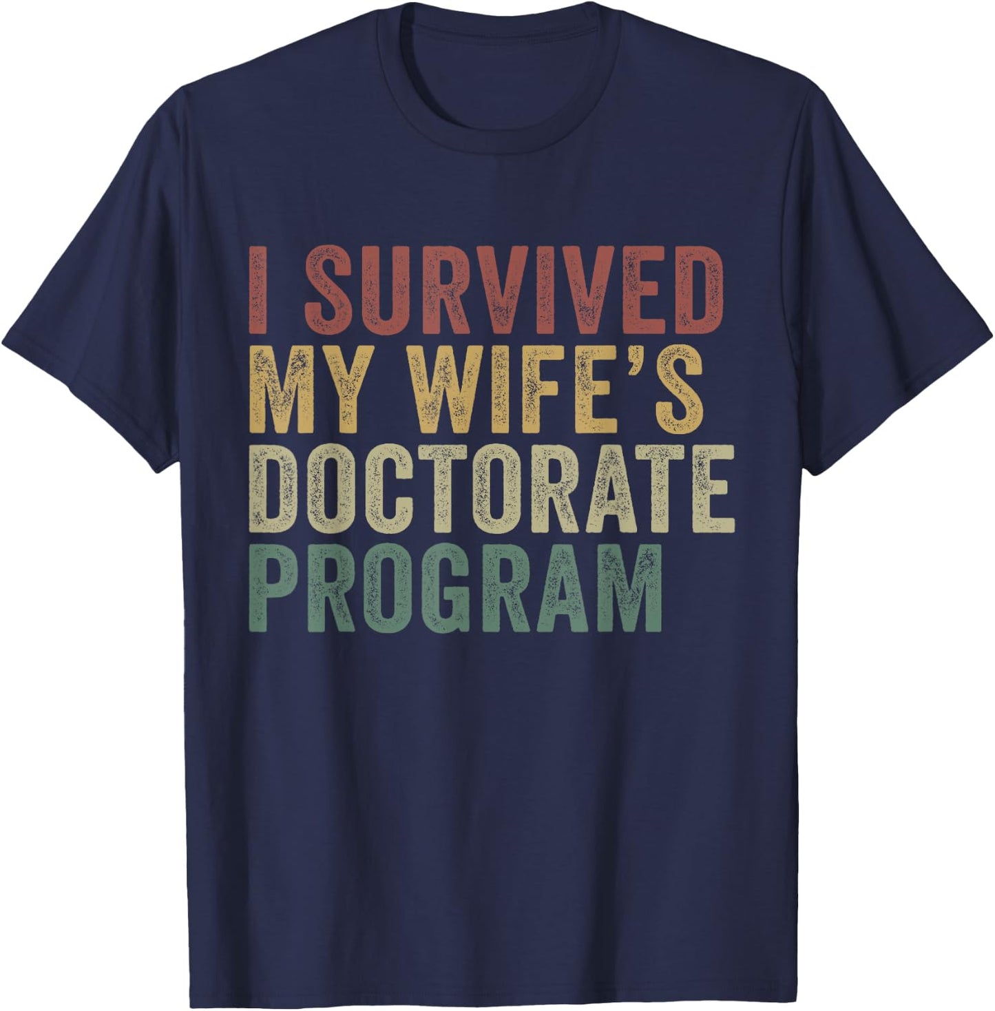 I Survived My Wife's Doctorate Program Funny Husband T-Shirt - T-Shirt | Navy