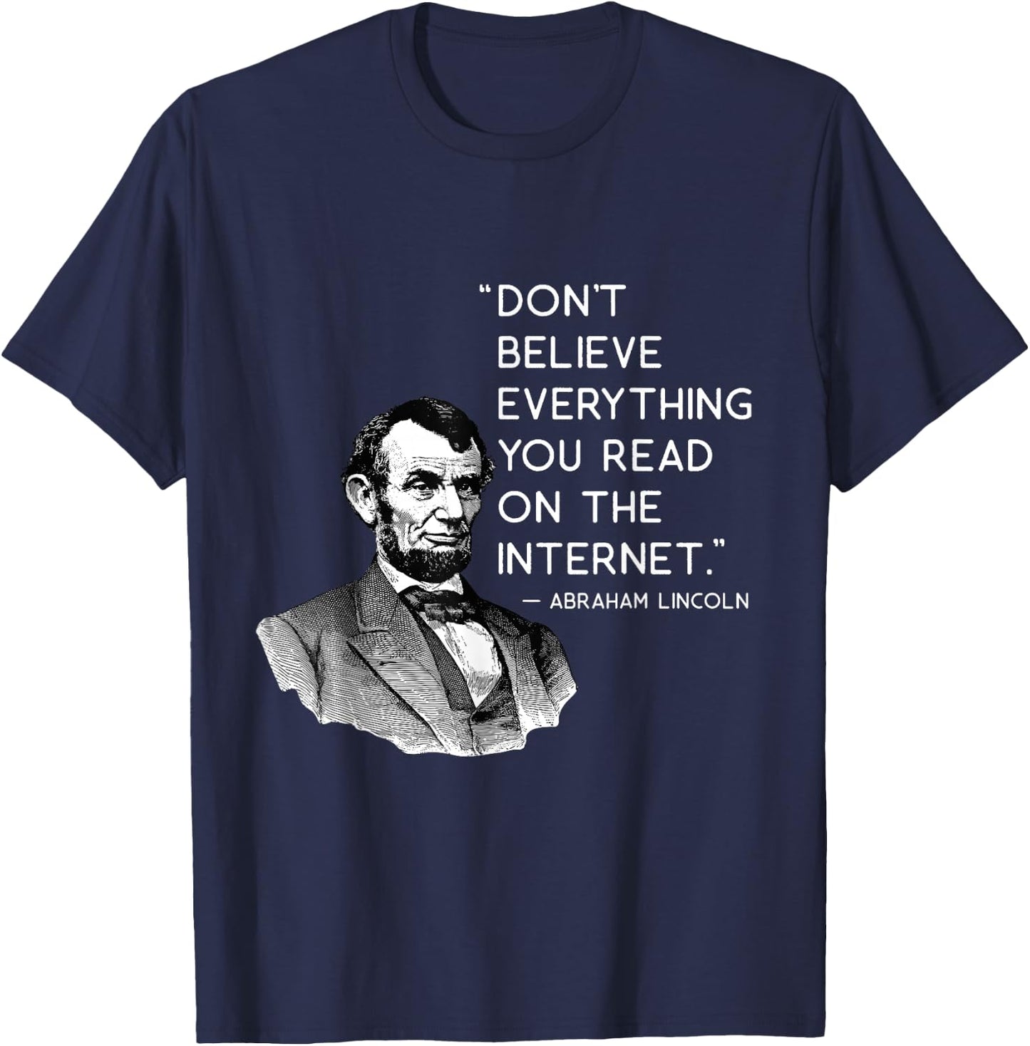 Don't Believe Everything Funny Abe Lincoln Internet Quote T-Shirt - T-Shirt | Navy