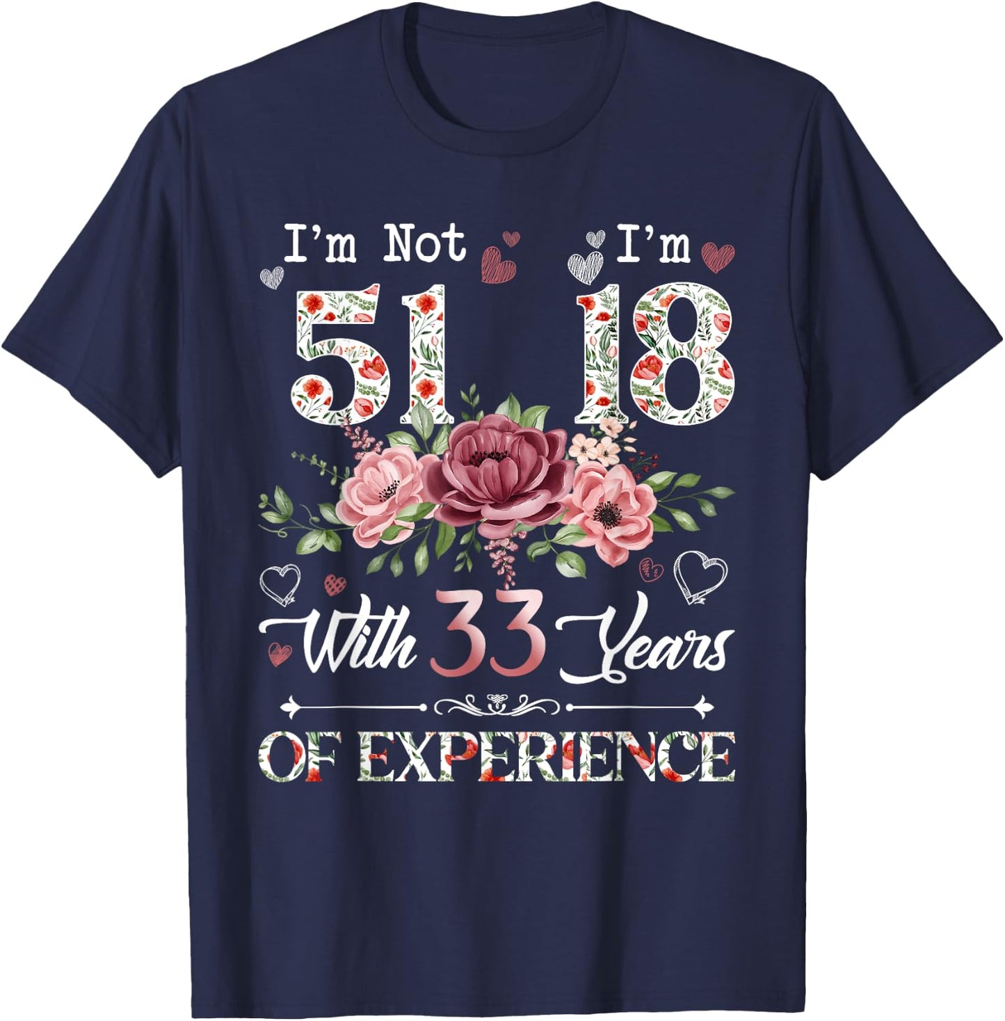 I'm Not 51 I'm 18 With 33 Years of Experience 51st Birthday T-Shirt - T-Shirt | Navy