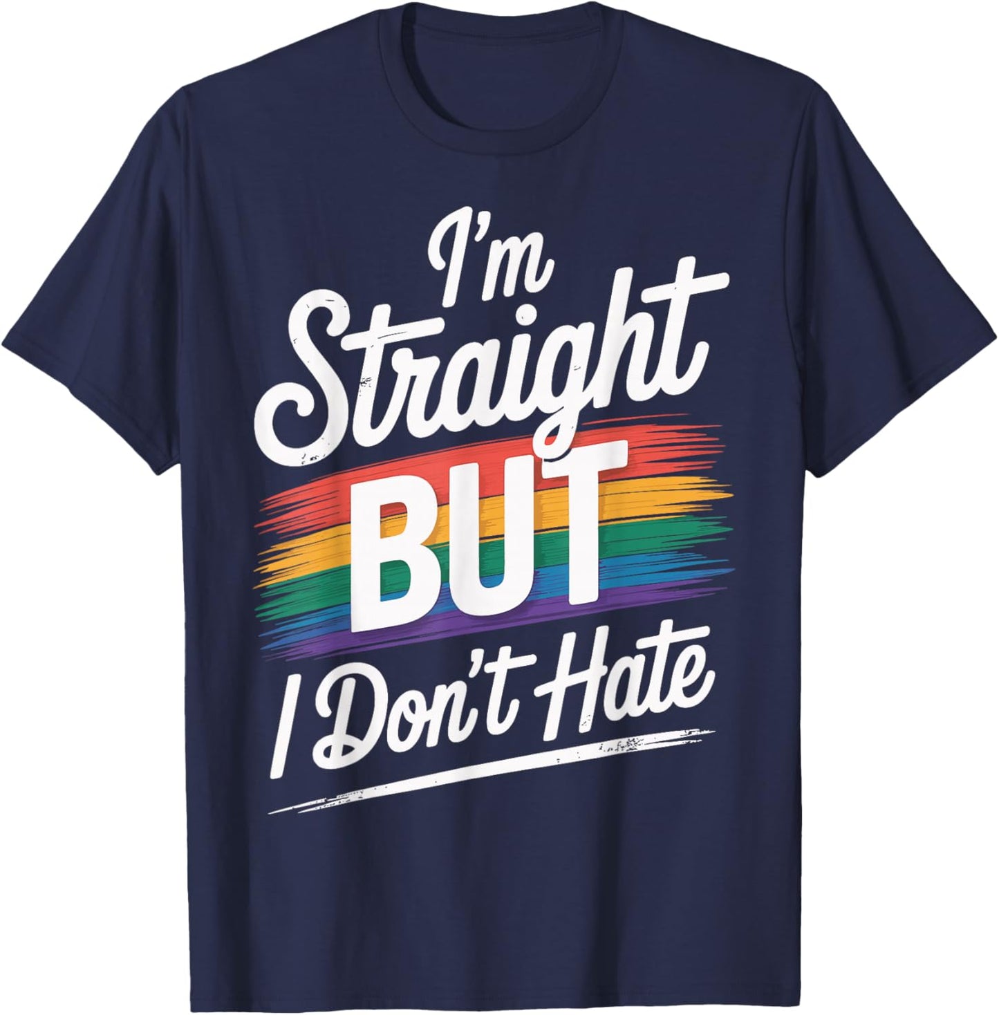 I'm Straight But I Don't Hate T-Shirt - T-Shirt | Navy