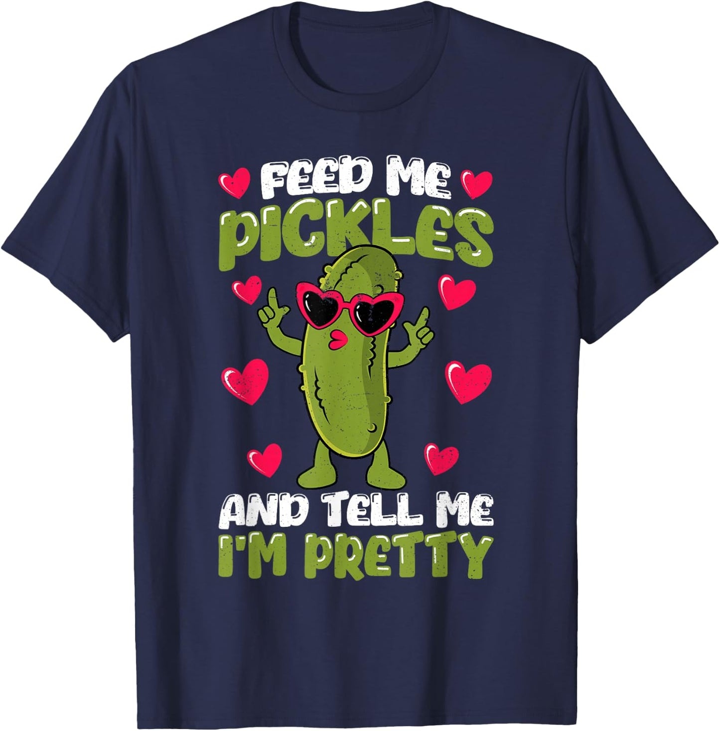 Feed me Pickles and tell me I'm Pretty Dill Pickle Women T-Shirt - T-Shirt | Navy