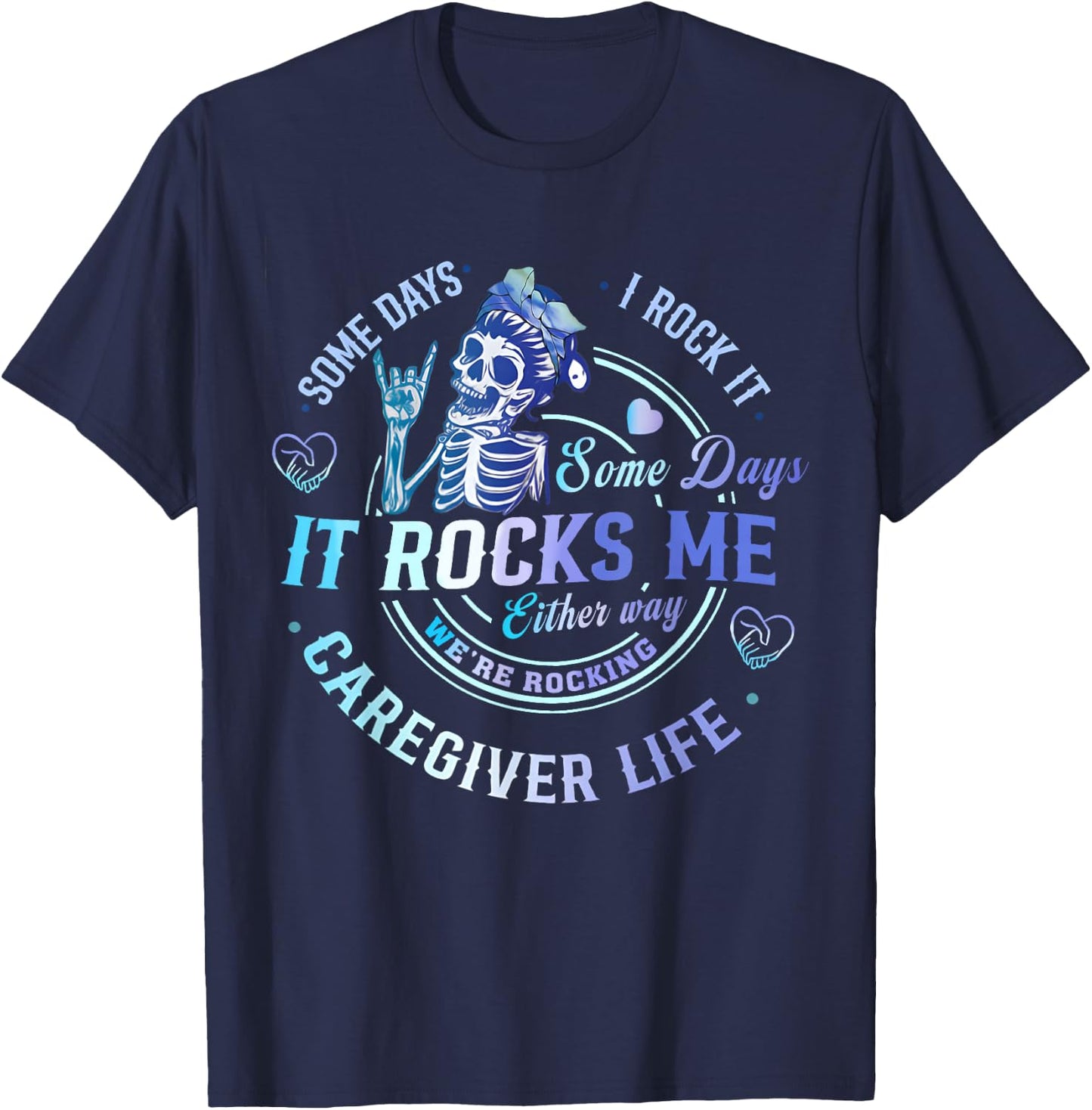 Some Days I Rock It Either Way Caregiver Life Skeleton Funny T-Shirt - T-Shirt | Navy