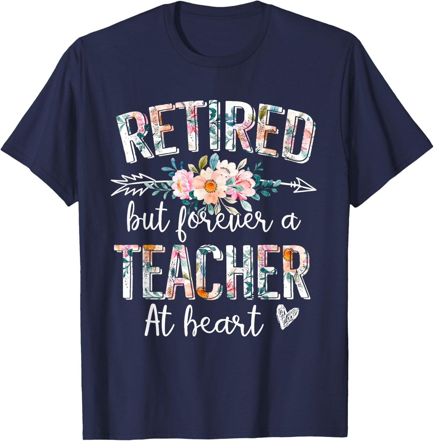 Retired But Forever A Teacher At Heart - Teacher Retirement T-Shirt - T-Shirt | Navy