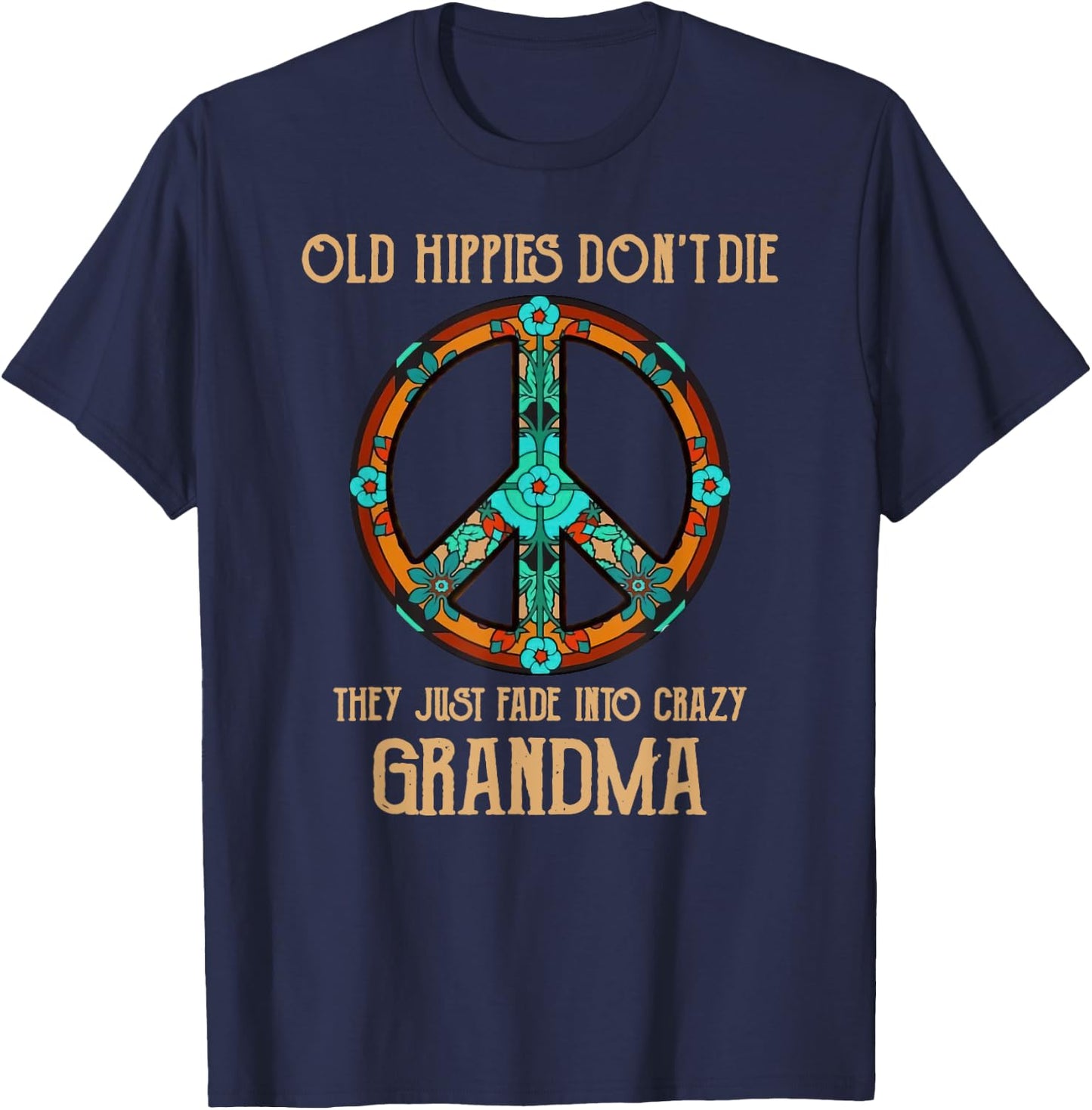 Old Hippies Don't Die They Just Fade Into Crazy Grandma T-Shirt - T-Shirt | Navy