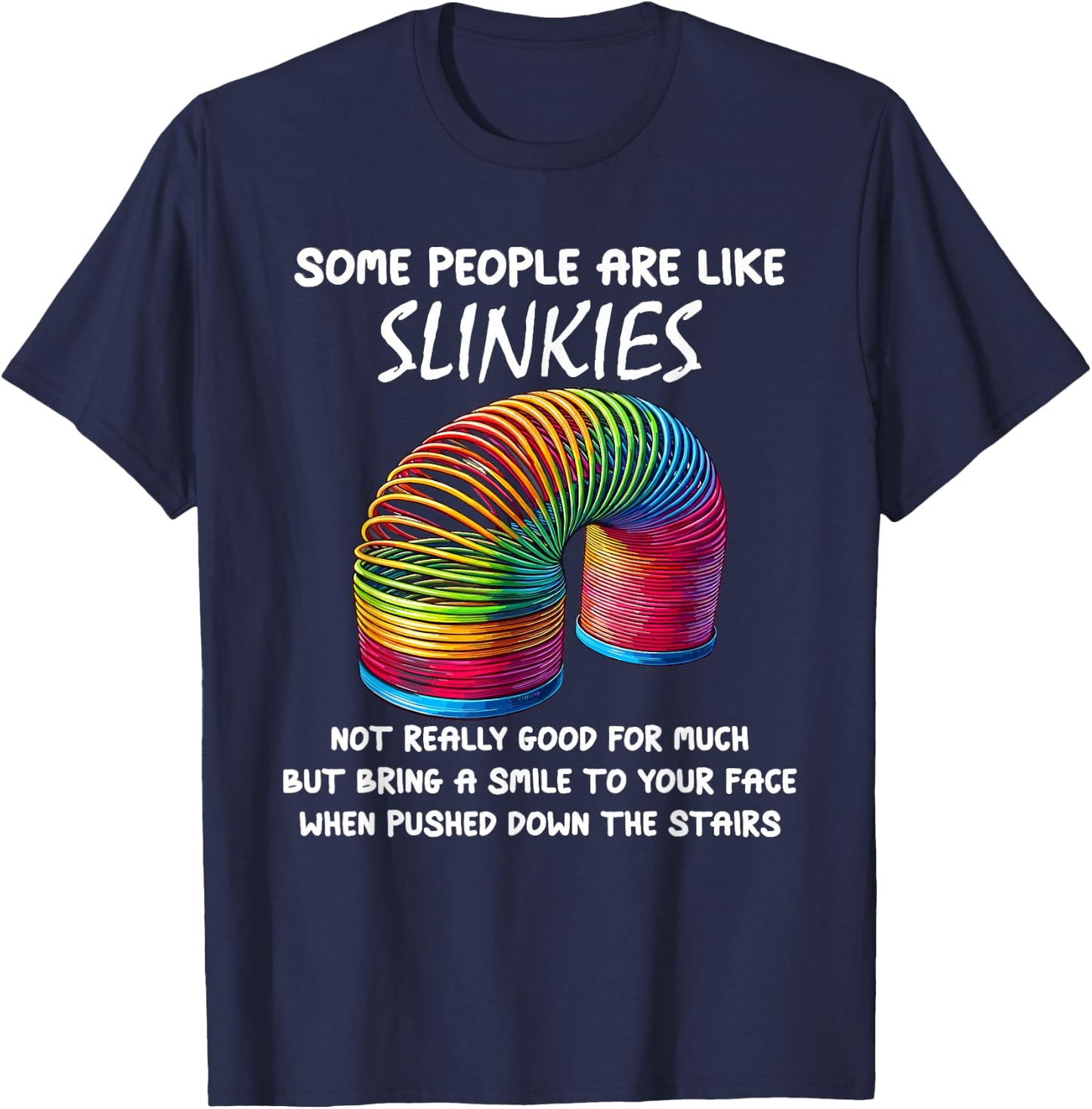 Sarcastic Some People Are Like Slinkies Funny Humor Quote T-Shirt - T-Shirt | Navy