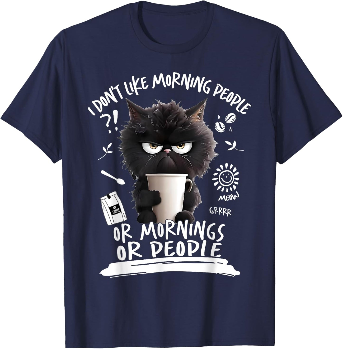 I Don't Like Morning People Or Mornings Or People Angry Cat Men Women T-Shirt - T-Shirt | Navy