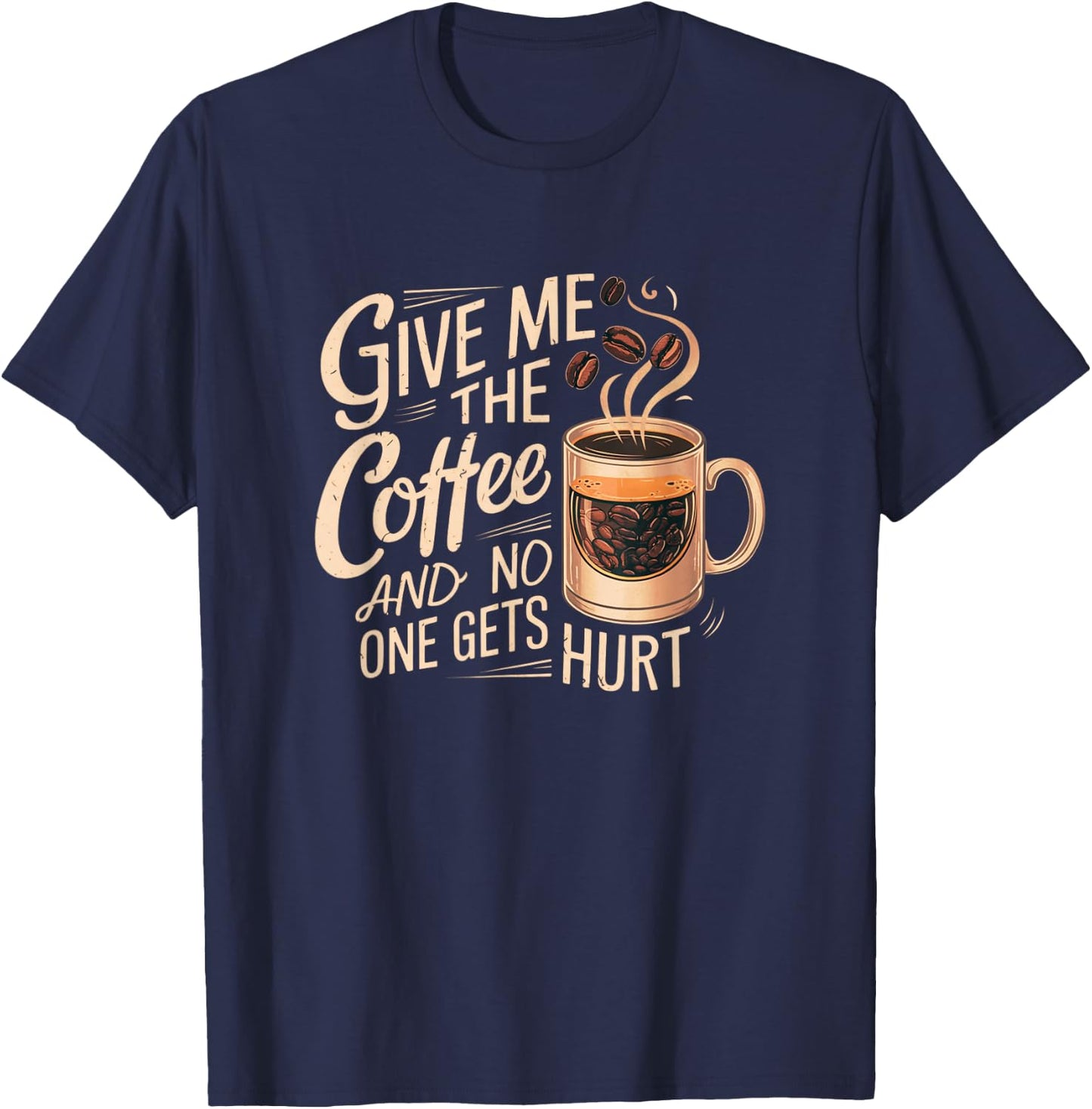 Give me the coffee and no one gets hurt T-Shirt - T-Shirt | Navy
