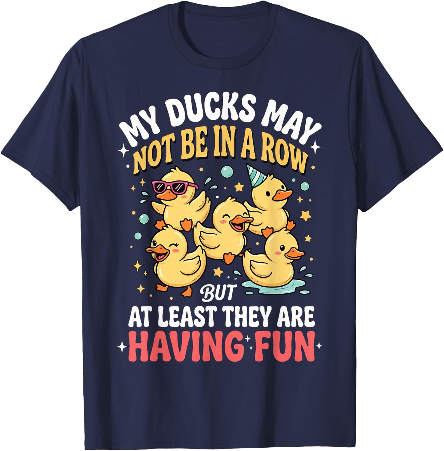 My Ducks May Not Be in A Row But T-Shirt - T-Shirt | Navy
