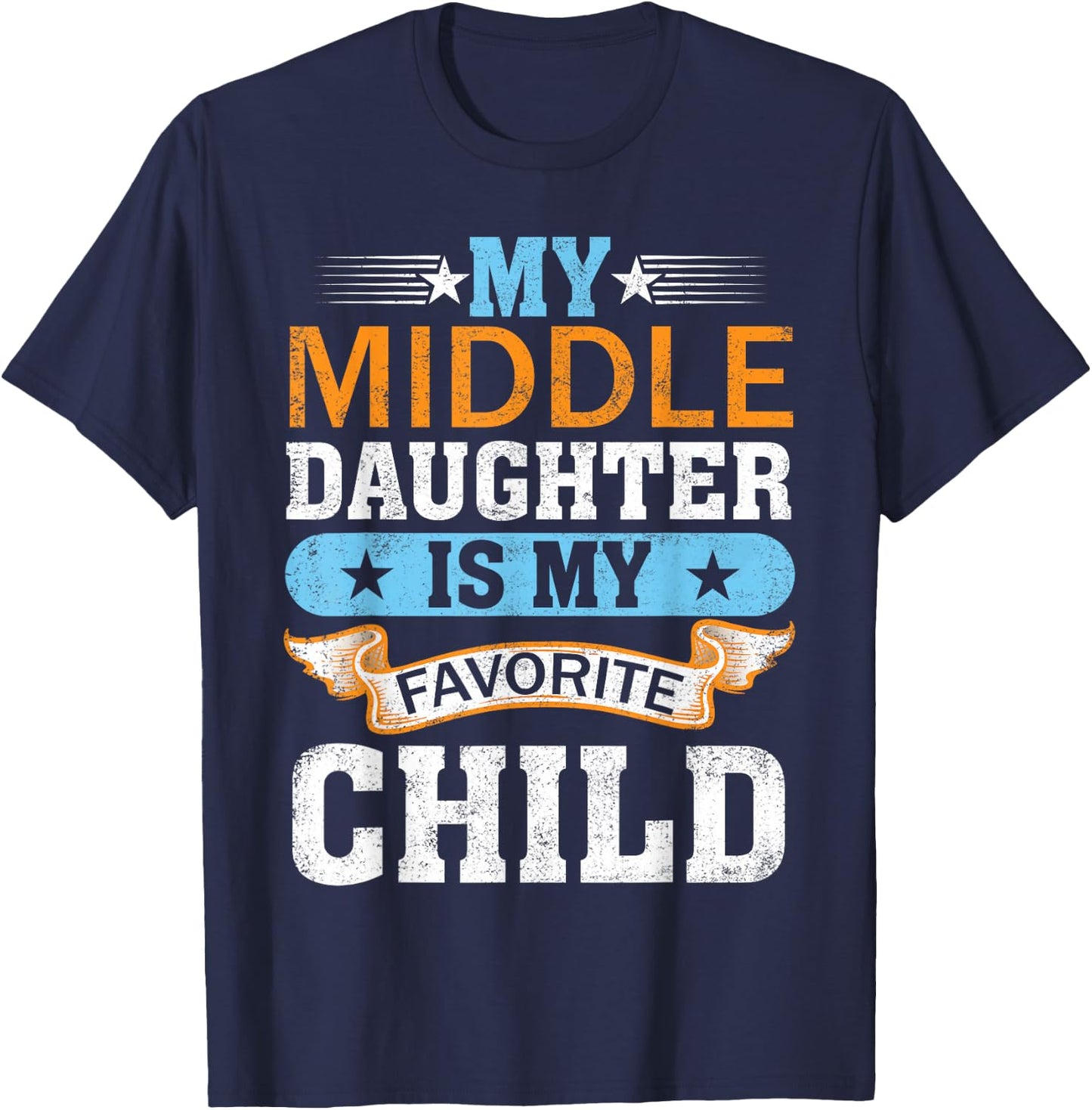 My Middle Daughter is My Favorite Child Mom Dad Fathers Day T-Shirt - T-Shirt | Navy