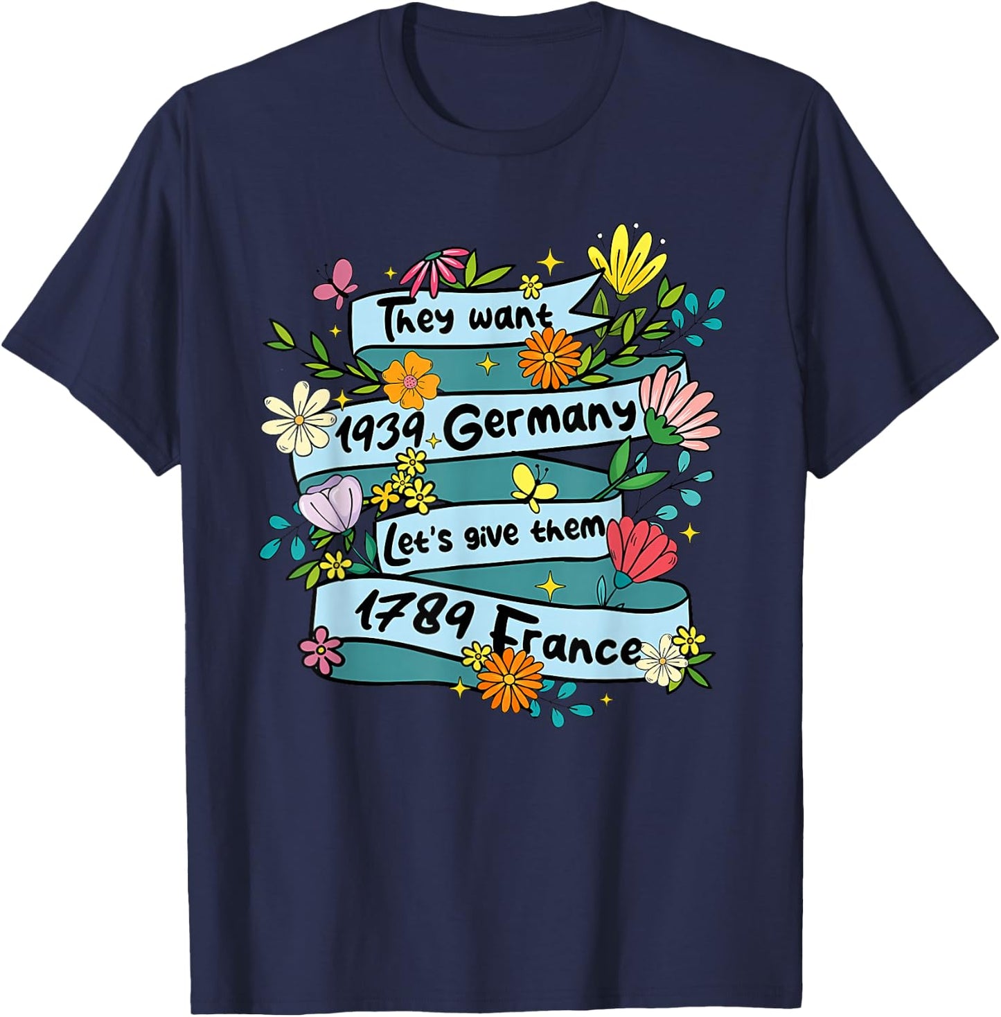 They Want 1939 Germany Let's give Them 1789 Funny Design T-Shirt - T-Shirt | Navy