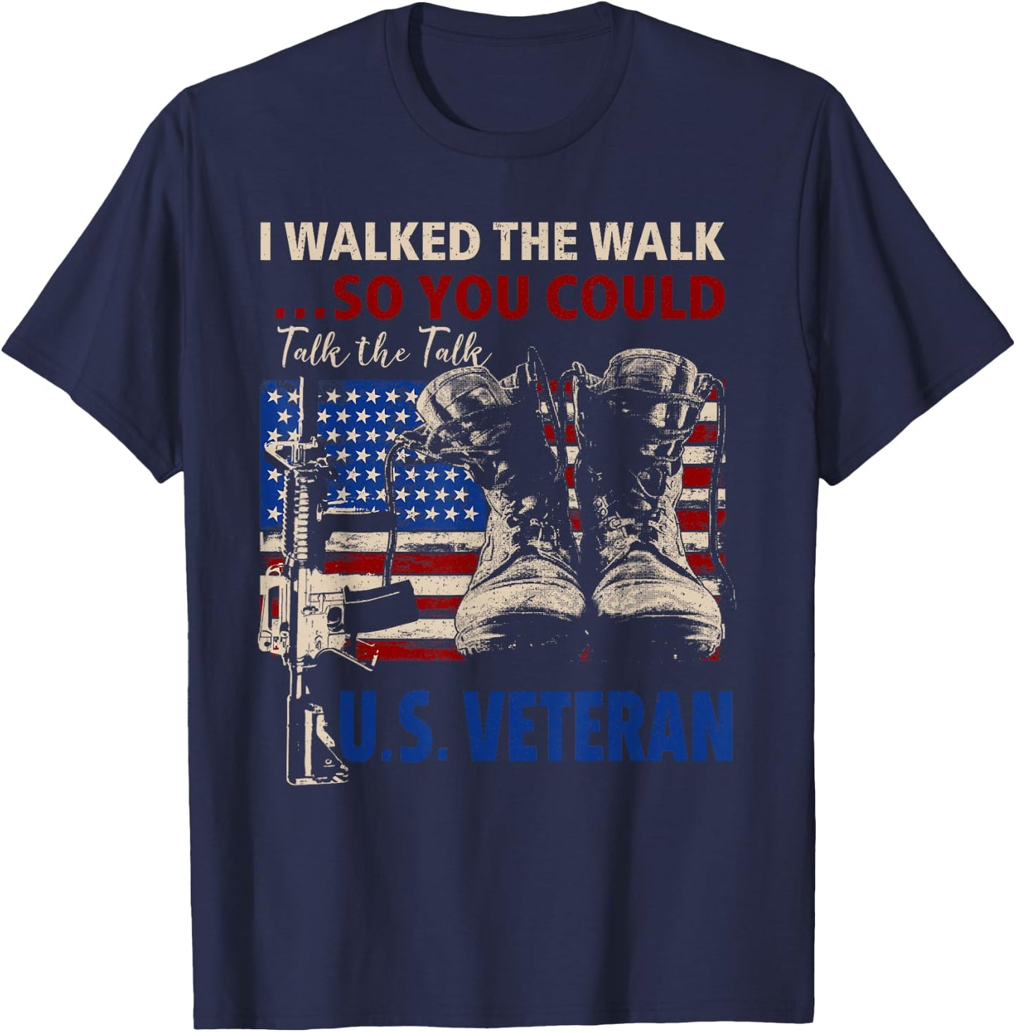 I Walked The Walk So You Could Talk The Talk U.S Veteran T-Shirt - T-Shirt | Navy