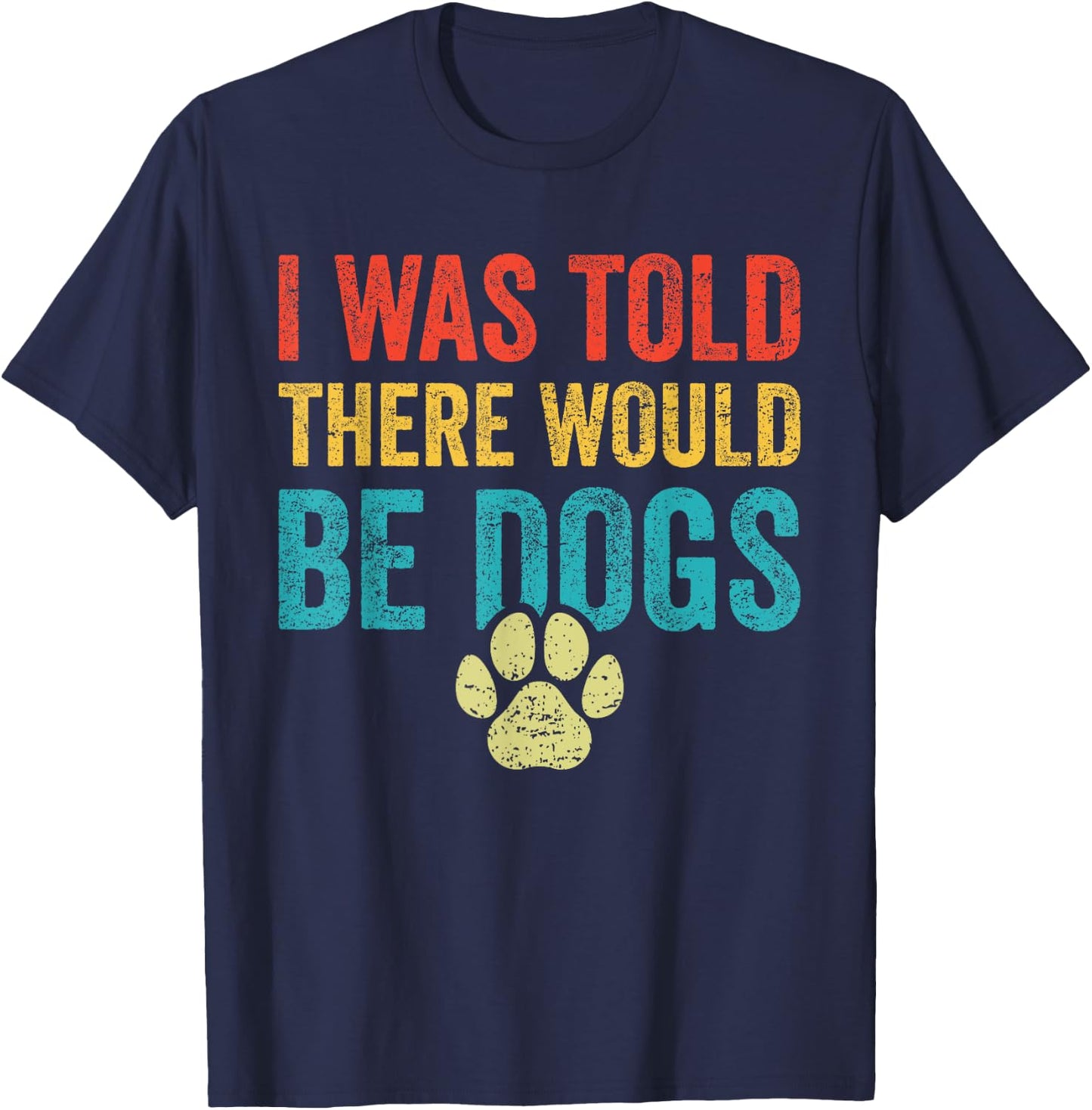 Funny Dog Lover I Was Told There Would Be Dogs Women T-Shirt - T-Shirt | Navy