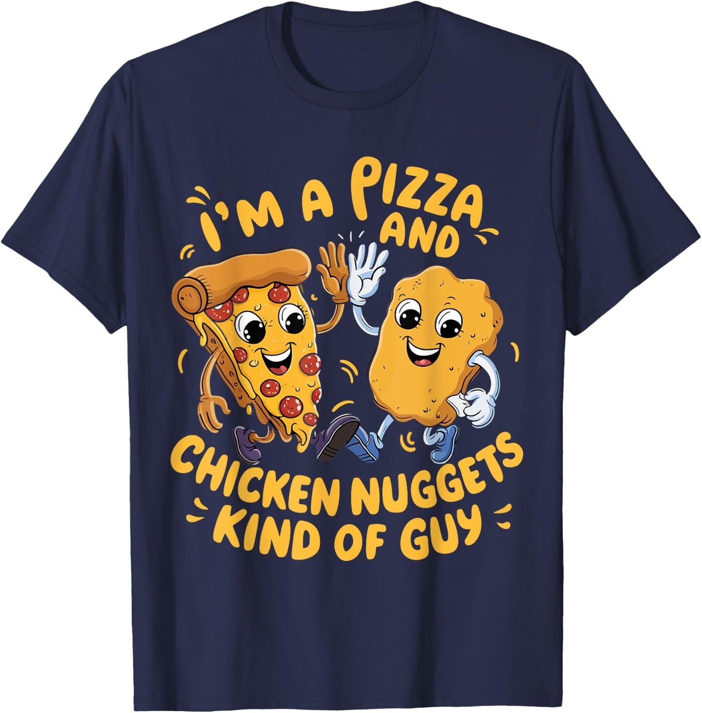 I'm a Pizza and Chicken Nuggets Kind of Guy Funny Cartoon T-Shirt - T-Shirt | Navy
