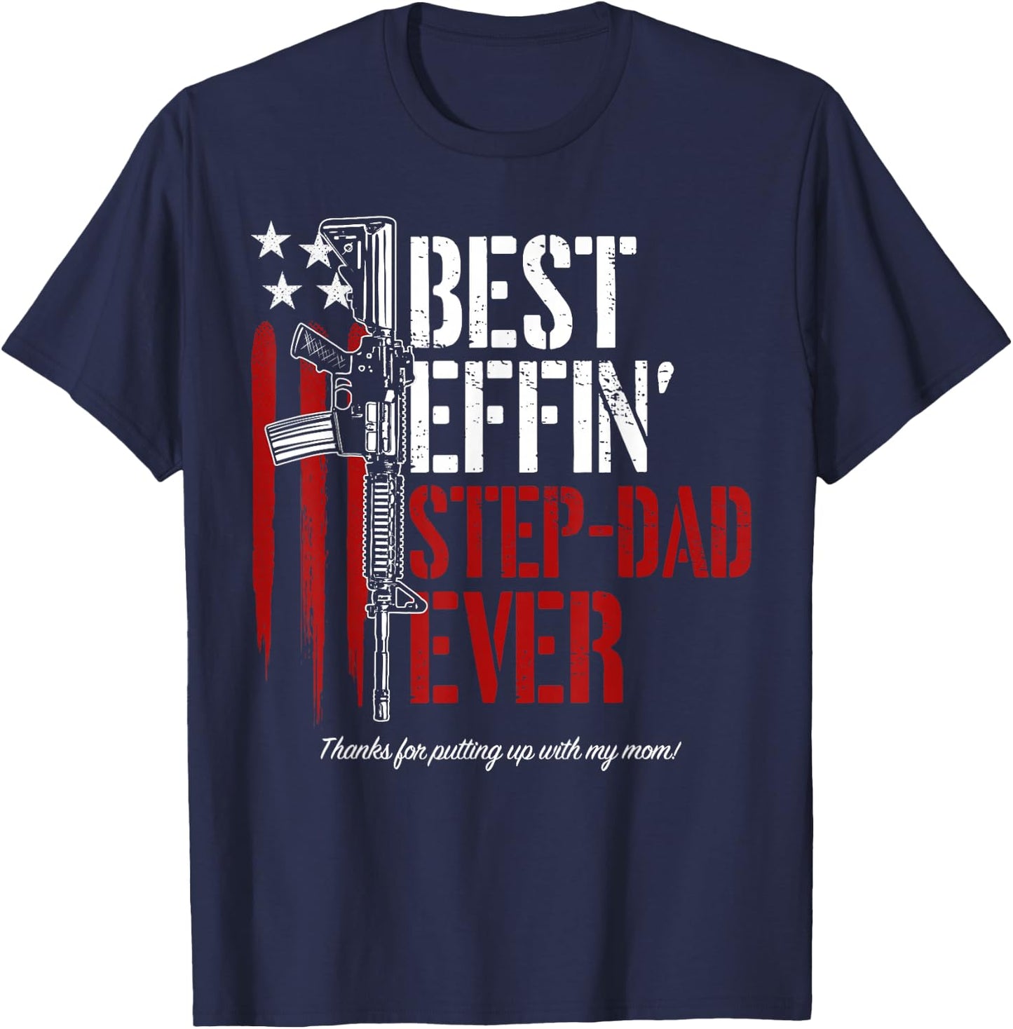 Best Effin’ Step Dad Ever Daddy Gun Rights American Flag T-Shirt - T-Shirt | Navy